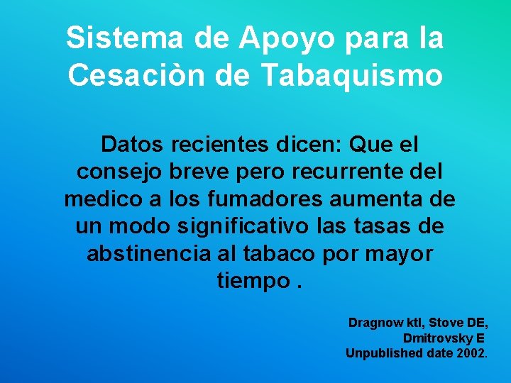 Sistema de Apoyo para la Cesaciòn de Tabaquismo Datos recientes dicen: Que el consejo