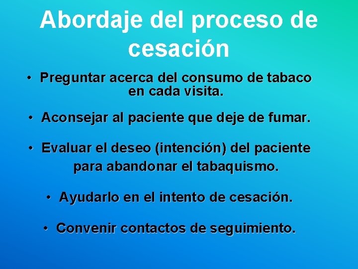 Abordaje del proceso de cesación • Preguntar acerca del consumo de tabaco en cada