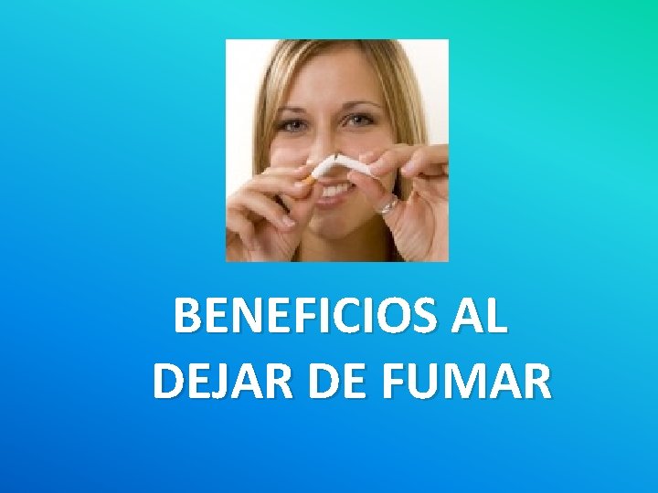 BENEFICIOS AL DEJAR DE FUMAR 