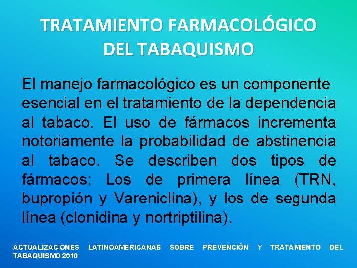 TRATAMIENTO FARMACOLÓGICO DEL TABAQUISMO El manejo farmacológico es un componente esencial en el tratamiento