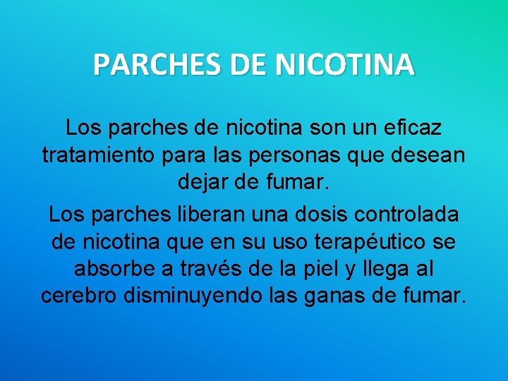 PARCHES DE NICOTINA Los parches de nicotina son un eficaz tratamiento para las personas