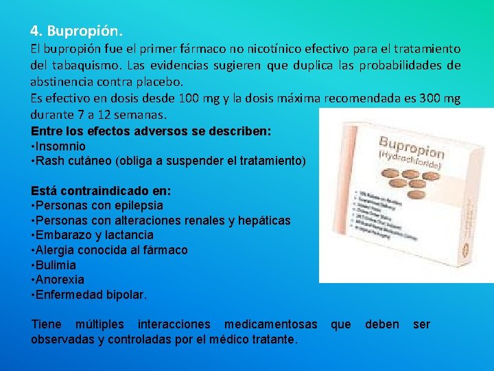 4. Bupropión. El bupropión fue el primer fármaco no nicotínico efectivo para el tratamiento