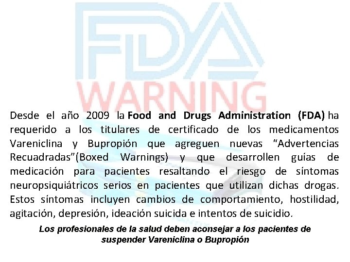 Desde el año 2009 la Food and Drugs Administration (FDA) ha requerido a los