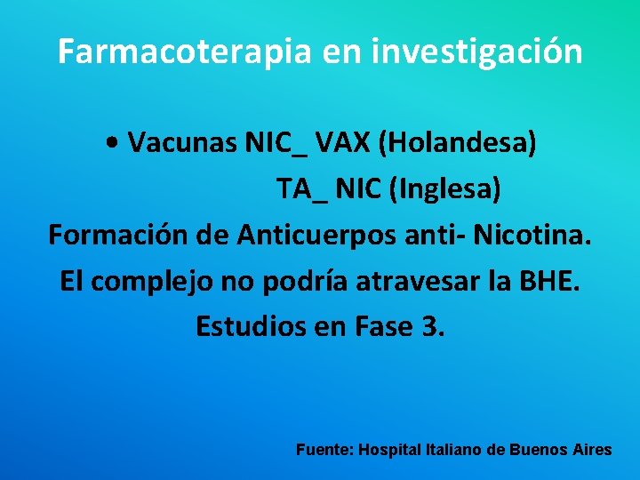 Farmacoterapia en investigación • Vacunas NIC_ VAX (Holandesa) TA_ NIC (Inglesa) Formación de Anticuerpos