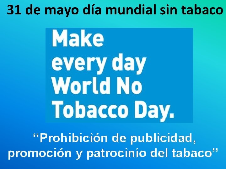 31 de mayo día mundial sin tabaco “Prohibición de publicidad, promoción y patrocinio del