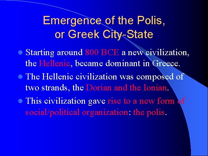 Emergence of the Polis, or Greek City-State l Starting around 800 BCE a new