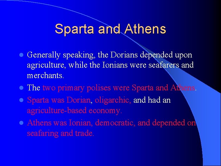 Sparta and Athens Generally speaking, the Dorians depended upon agriculture, while the Ionians were