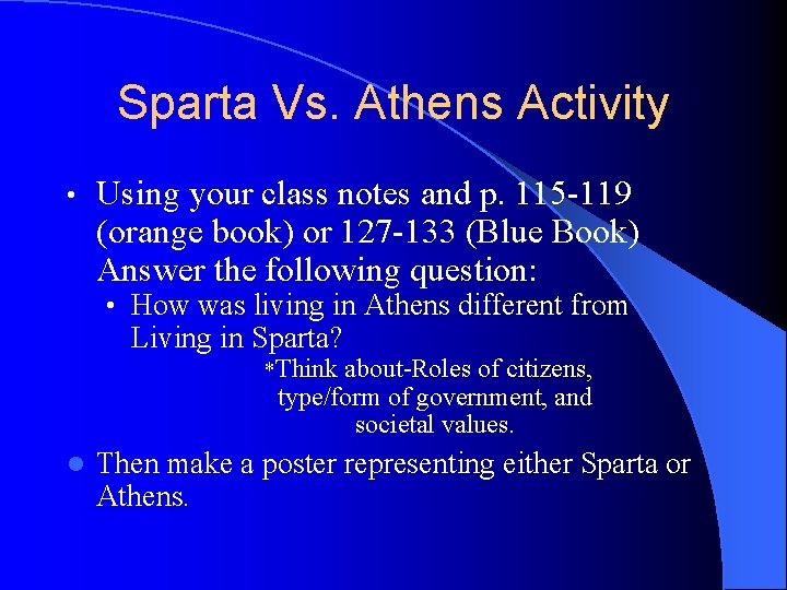 Sparta Vs. Athens Activity • Using your class notes and p. 115 -119 (orange