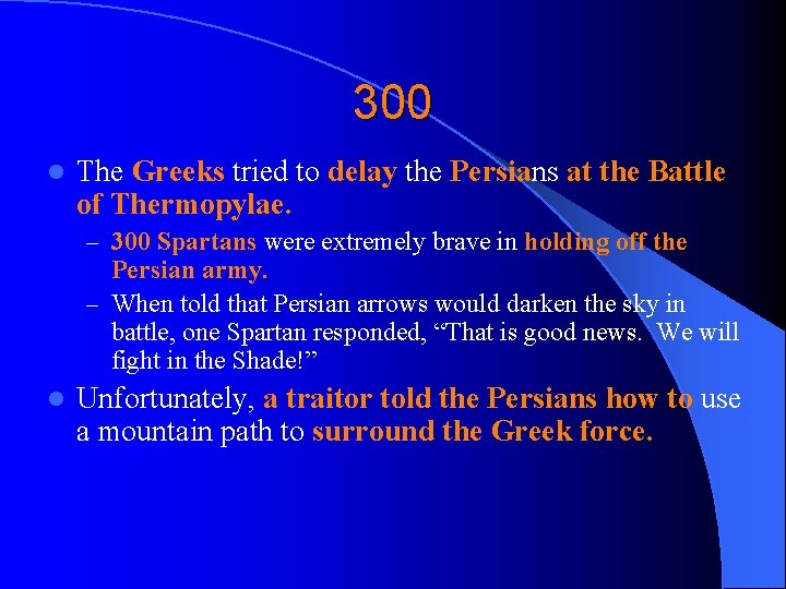 300 l The Greeks tried to delay the Persians at the Battle of Thermopylae.