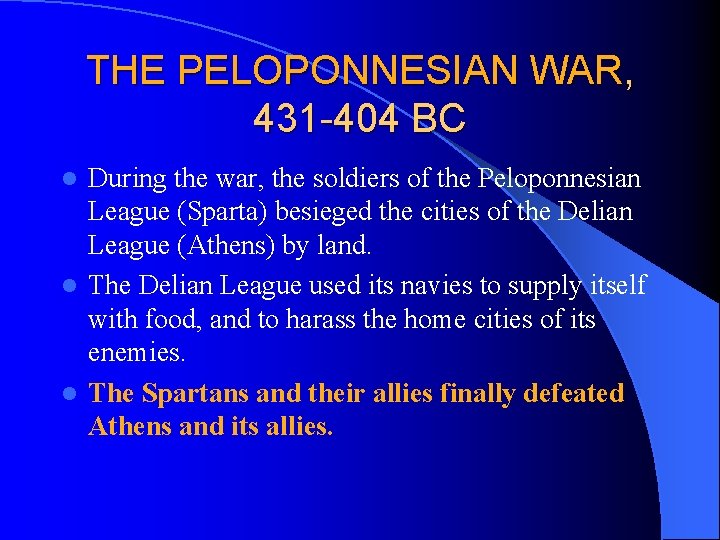 THE PELOPONNESIAN WAR, 431 -404 BC During the war, the soldiers of the Peloponnesian