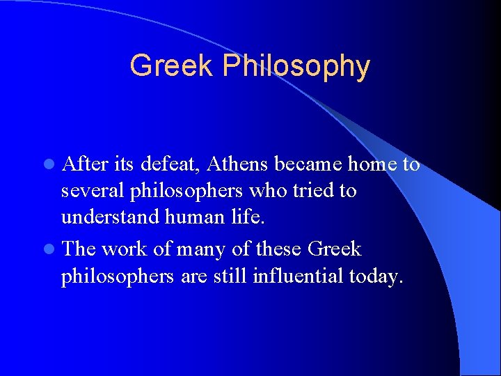 Greek Philosophy l After its defeat, Athens became home to several philosophers who tried