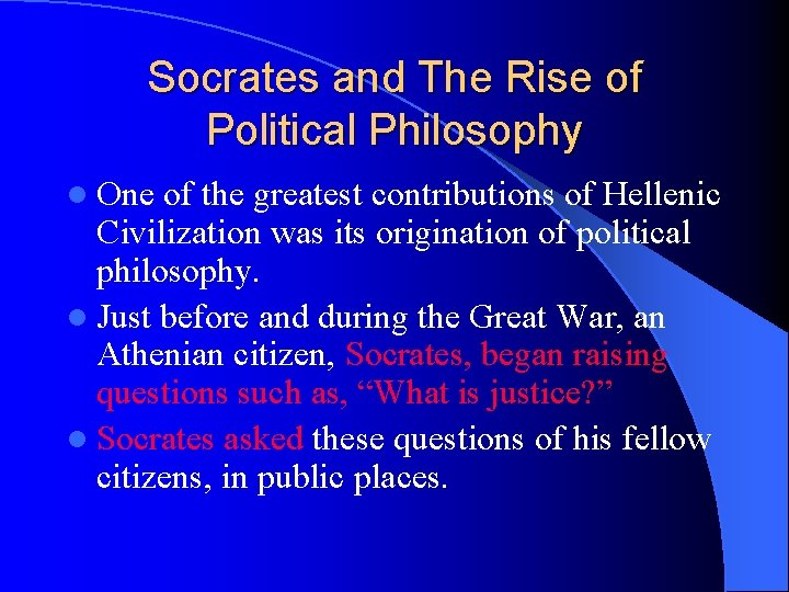 Socrates and The Rise of Political Philosophy l One of the greatest contributions of