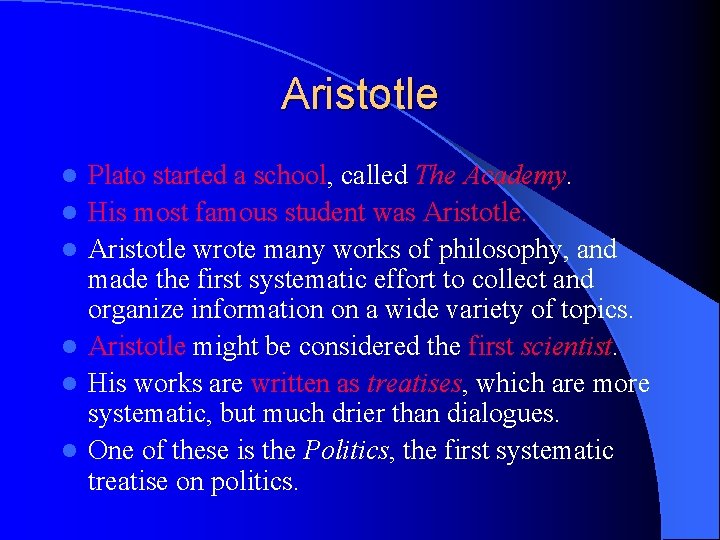 Aristotle l l l Plato started a school, called The Academy. His most famous