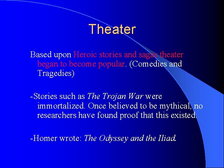Theater Based upon Heroic stories and sagas theater began to become popular. (Comedies and