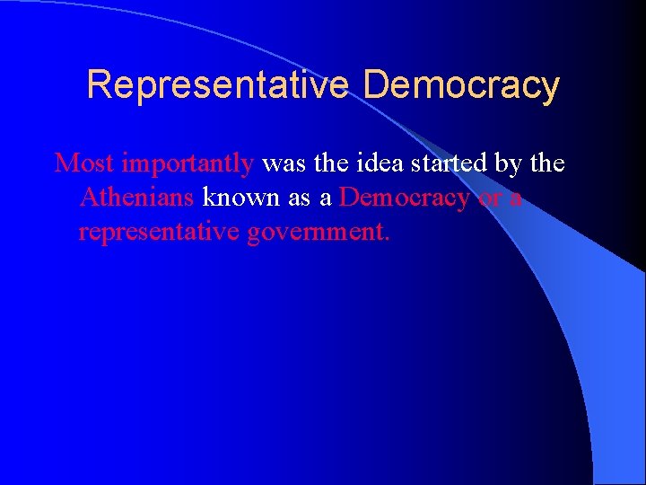 Representative Democracy Most importantly was the idea started by the Athenians known as a