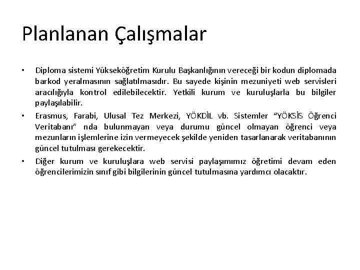 Planlanan Çalışmalar • • • Diploma sistemi Yükseköğretim Kurulu Başkanlığının vereceği bir kodun diplomada