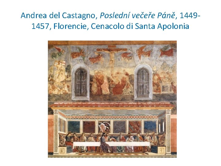Andrea del Castagno, Poslední večeře Páně, 14491457, Florencie, Cenacolo di Santa Apolonia 