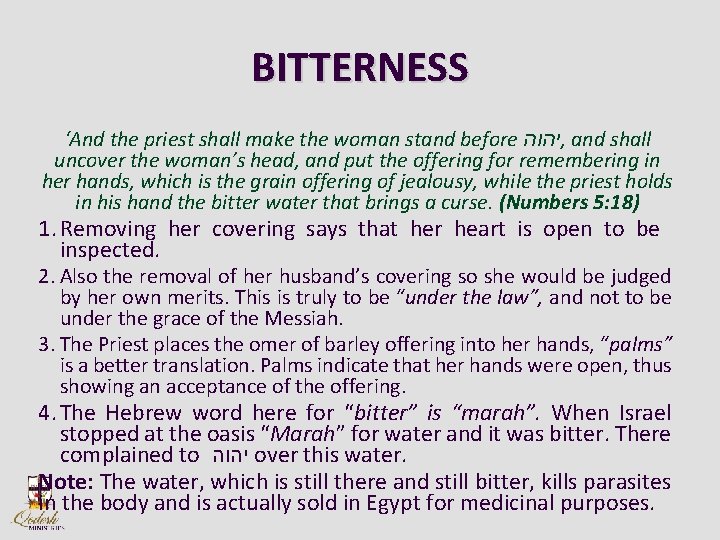 BITTERNESS ‘And the priest shall make the woman stand before יהוה , and shall