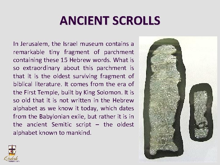 ANCIENT SCROLLS In Jerusalem, the Israel museum contains a remarkable tiny fragment of parchment