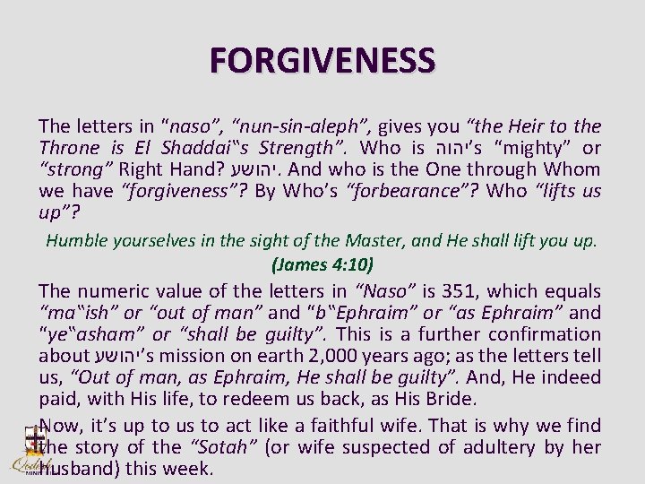 FORGIVENESS The letters in “naso”, “nun-sin-aleph”, gives you “the Heir to the Throne is