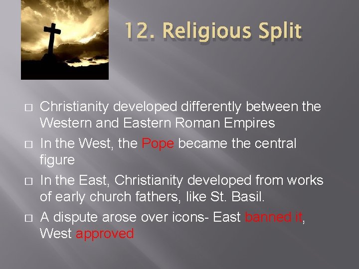 12. Religious Split � � Christianity developed differently between the Western and Eastern Roman