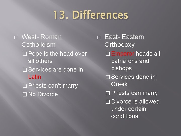 13. Differences � West- Roman Catholicism � Pope is the head over all others