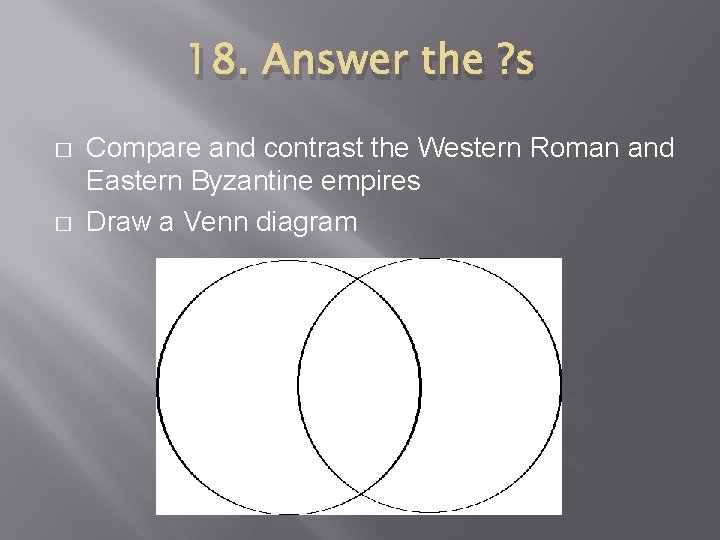 18. Answer the ? s � � Compare and contrast the Western Roman and