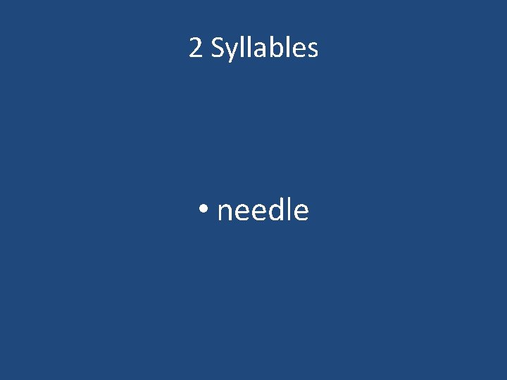 2 Syllables • needle 