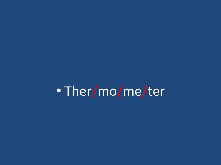  • Ther/mo/me/ter 