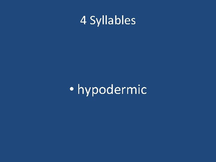 4 Syllables • hypodermic 