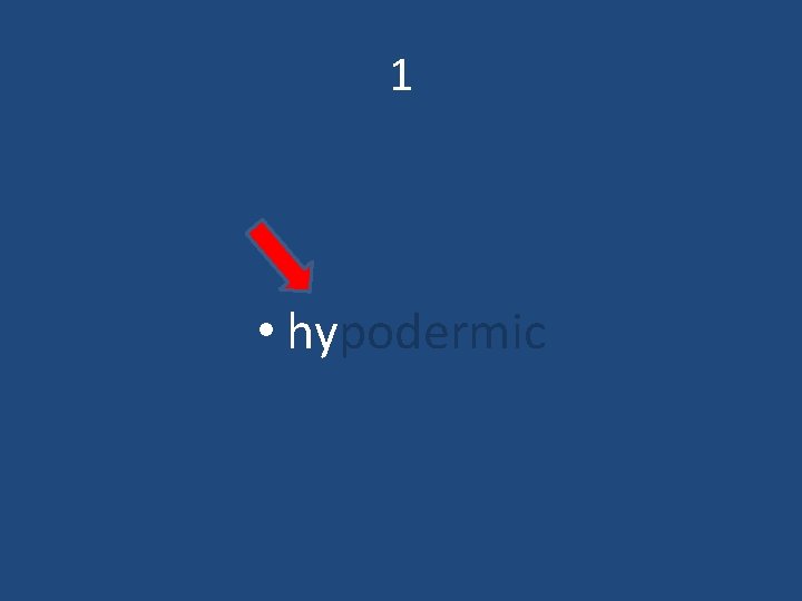 1 • hypodermic 