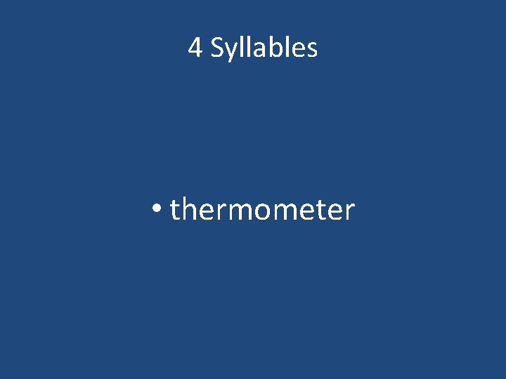 4 Syllables • thermometer 