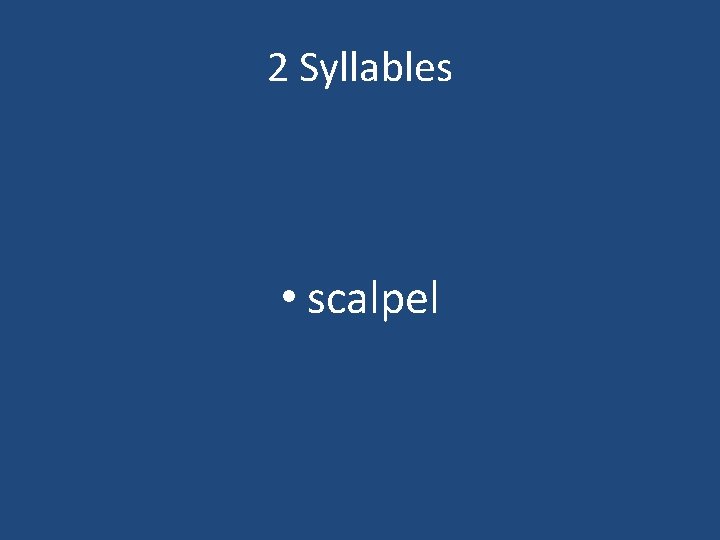 2 Syllables • scalpel 