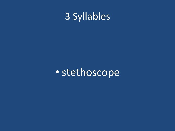 3 Syllables • stethoscope 