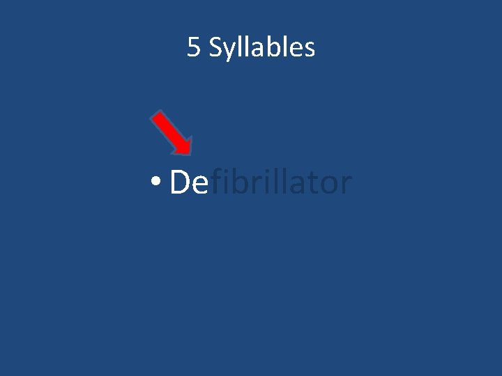 5 Syllables • Defibrillator 