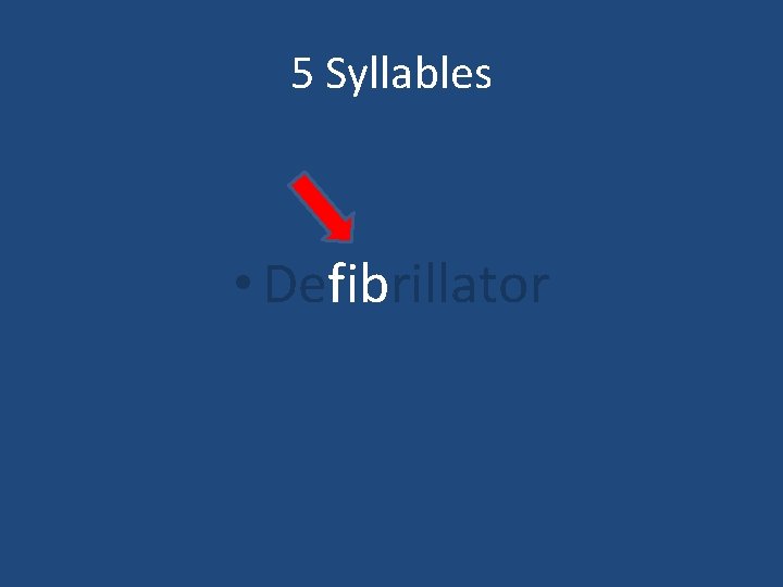 5 Syllables • Defibrillator 