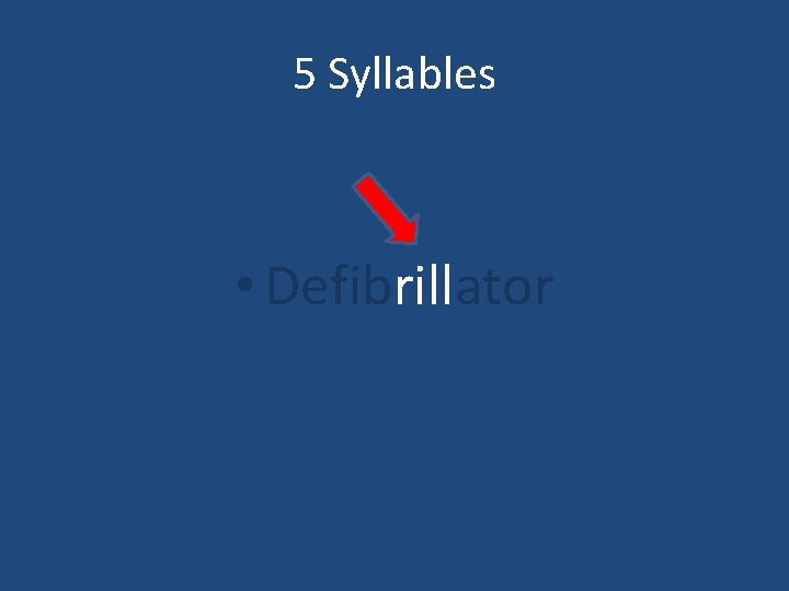 5 Syllables • Defibrillator 