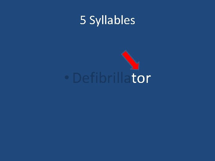 5 Syllables • Defibrillator 