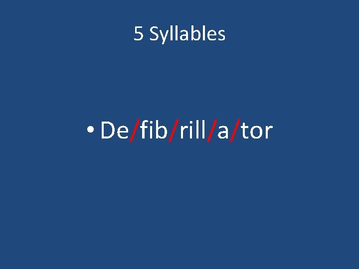 5 Syllables • De/fib/rill/a/tor 