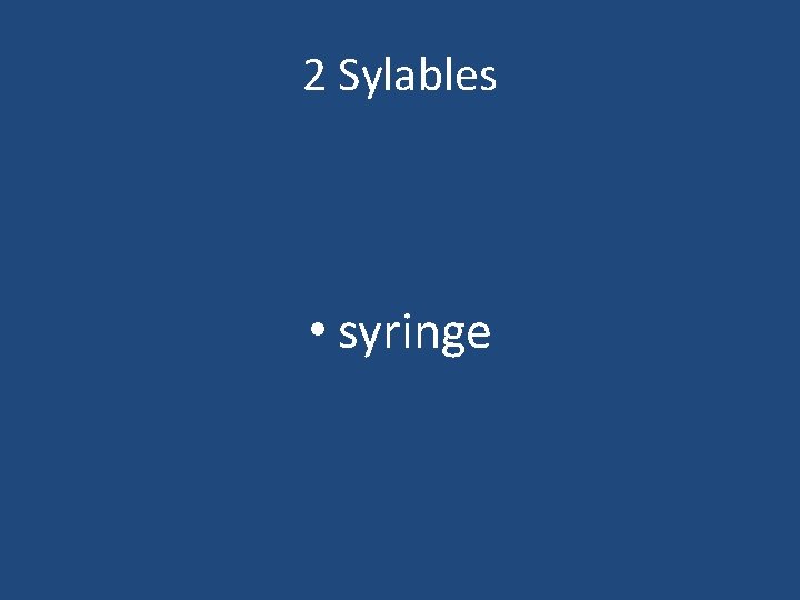 2 Sylables • syringe 
