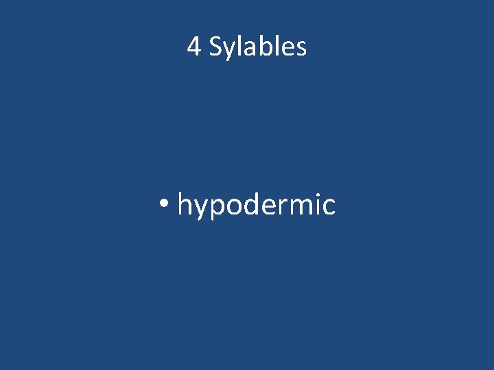 4 Sylables • hypodermic 