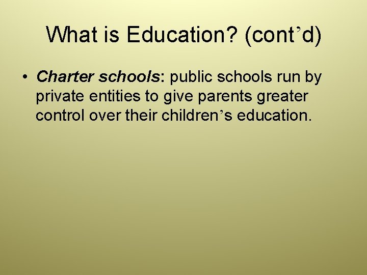 What is Education? (cont’d) • Charter schools: public schools run by private entities to