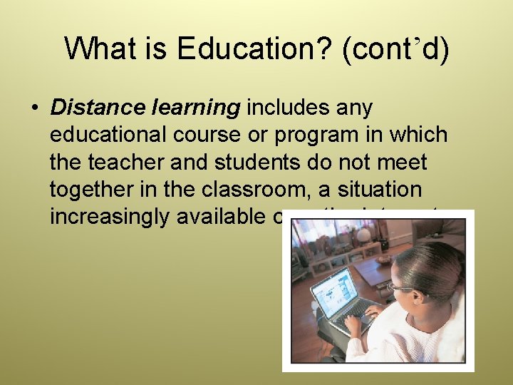 What is Education? (cont’d) • Distance learning includes any educational course or program in