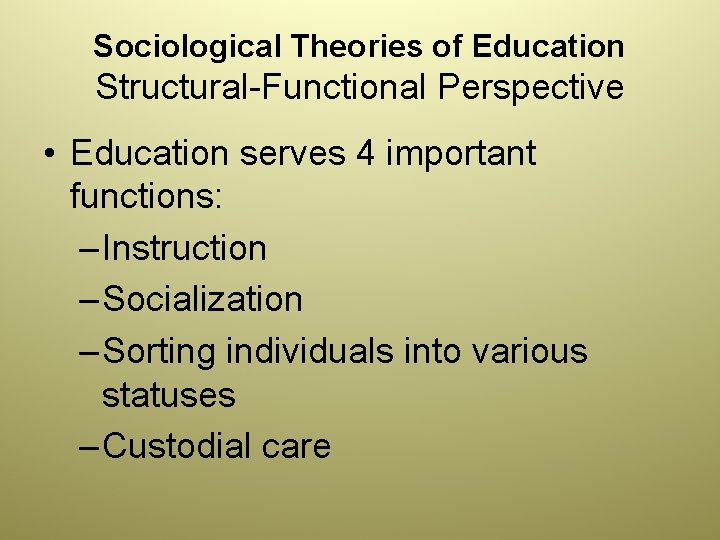 Sociological Theories of Education Structural-Functional Perspective • Education serves 4 important functions: – Instruction