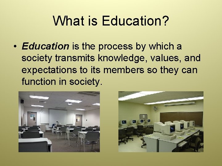 What is Education? • Education is the process by which a society transmits knowledge,