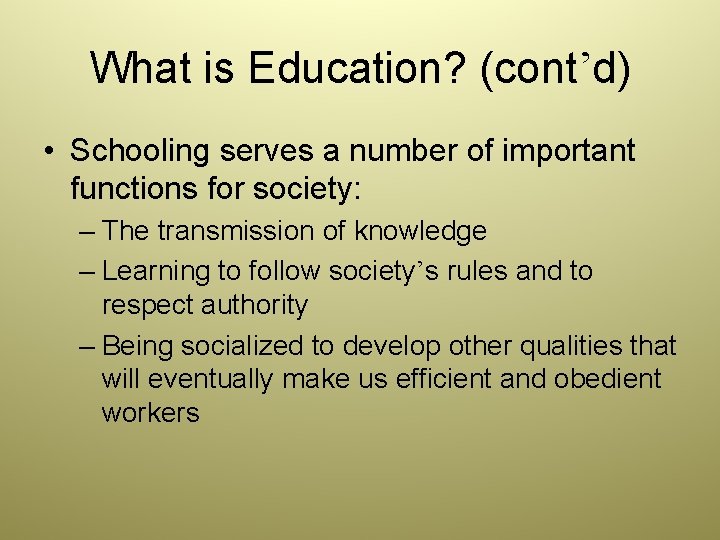 What is Education? (cont’d) • Schooling serves a number of important functions for society: