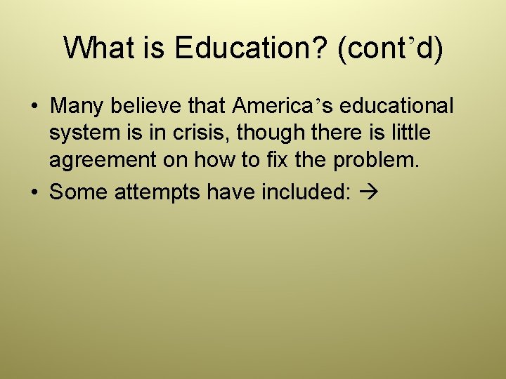 What is Education? (cont’d) • Many believe that America’s educational system is in crisis,