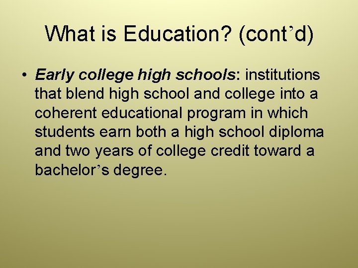 What is Education? (cont’d) • Early college high schools: institutions that blend high school