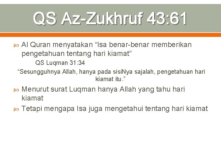 QS Az-Zukhruf 43: 61 Al Quran menyatakan “Isa benar-benar memberikan pengetahuan tentang hari kiamat”