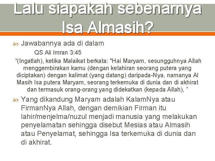 Lalu siapakah sebenarnya Isa Almasih? Jawabannya ada di dalam QS Ali Imran 3: 45